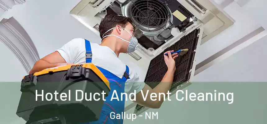  Hotel Duct And Vent Cleaning Gallup - NM
